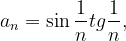 \dpi{120} a_{n}=\sin \frac{1}{n}tg\frac{1}{n},